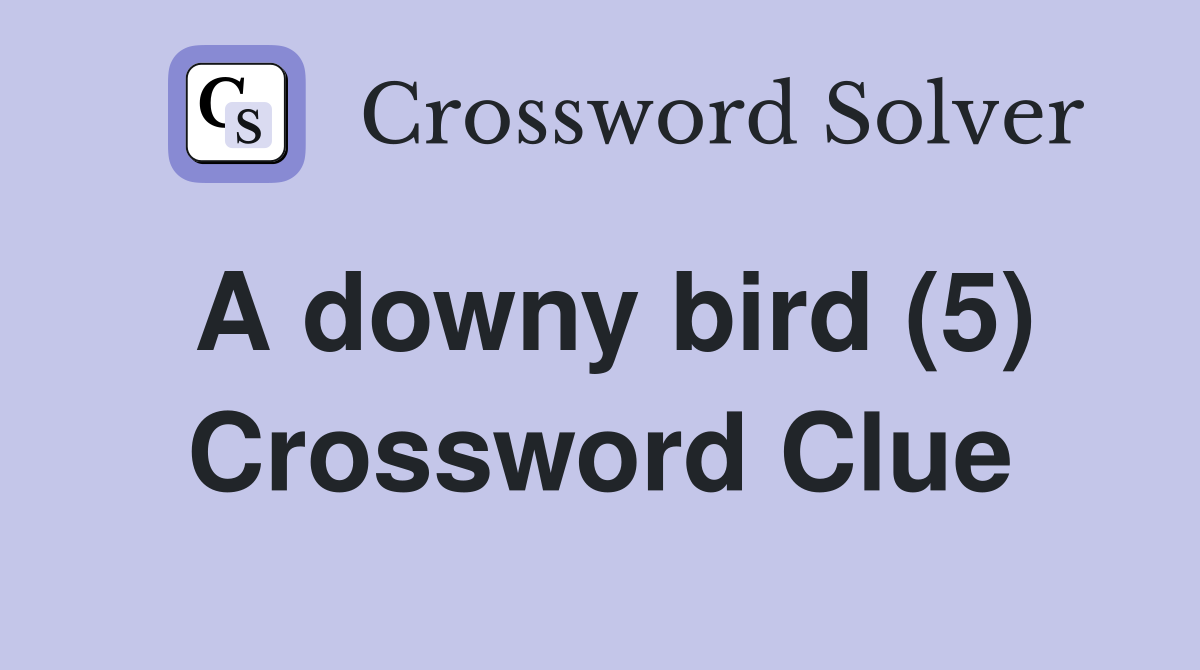 A downy bird (5) Crossword Clue Answers Crossword Solver